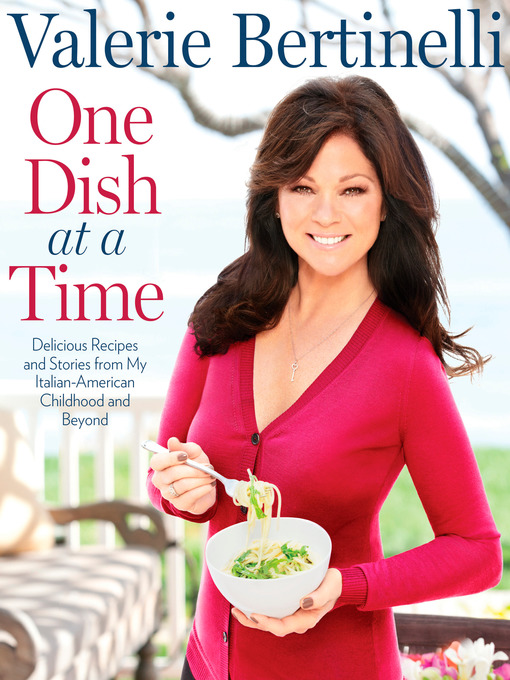 Title details for One Dish at a Time by Valerie Bertinelli - Wait list